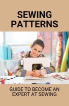 Sewing Patterns: Guide To Become An Expert At Sewing