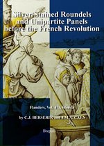 Silver-Stained Roundels and Unipartite Panels Before the French Revolution: Flanders, Vol. 4: Addenda