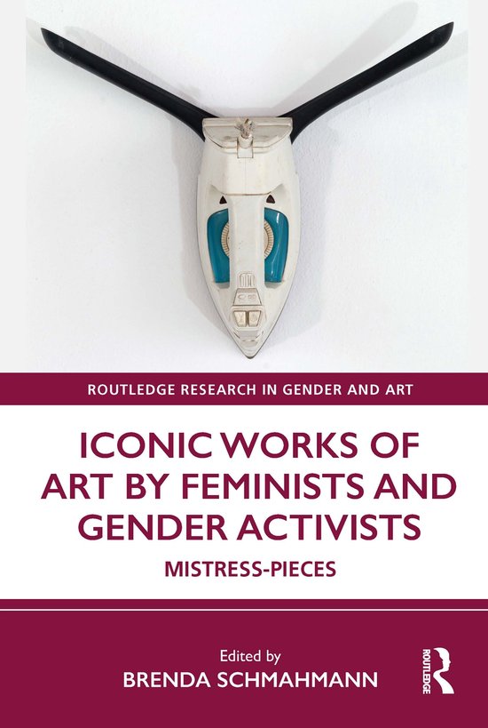 Routledge Research In Gender And Art Iconic Works Of Art By Feminists And Gender 