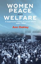 Women, Peace, and Welfare A Suppressed History of Social Reform 18801920
