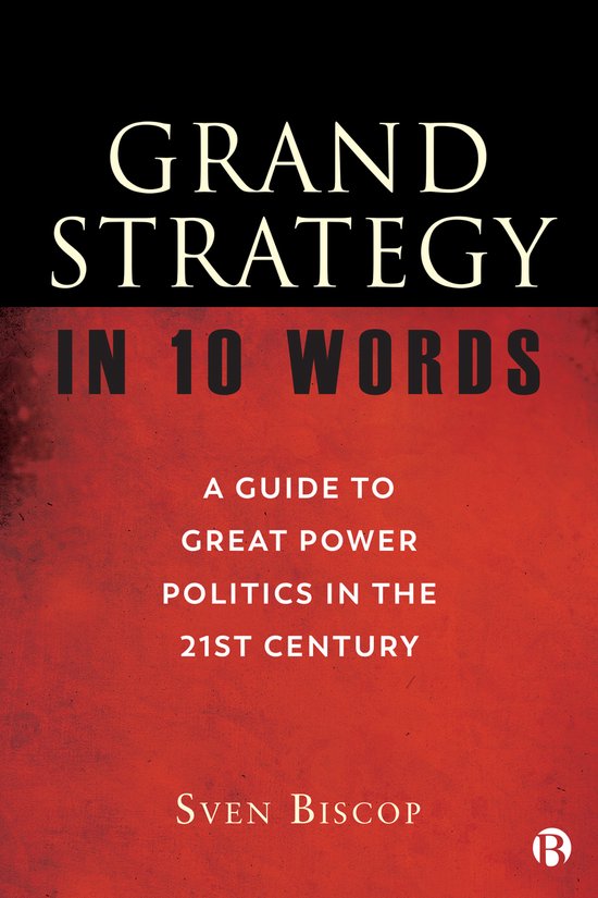 Couverture de livre intitulée 'Grand Strategy in 10 Words', avec le sous-titre 'A Guide to Great Power Politics in the 21st Century' et l'auteur Sven Biscop.