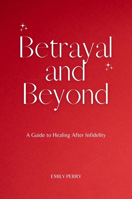 Betrayal and beyond a guide to healing after infidelity ebook emily