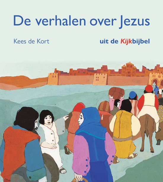 Boek 'De verhalen over Jezus' van Kees de Kort, uit de Kijkbijbel. Illustratie van mensen die lopen richting een stad.