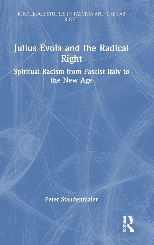 Boekomslag: Julius Evola en het Radicale Rechts, Spiritual Racism from Fascist Italy to the New Age door Peter Staudenmaier, Routledge.