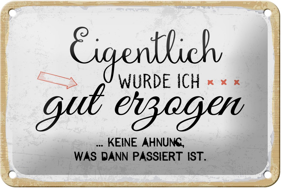 Blechschild Spruch 20x30 cm Eigentlich wurde ich gut erzogen Deko Schild