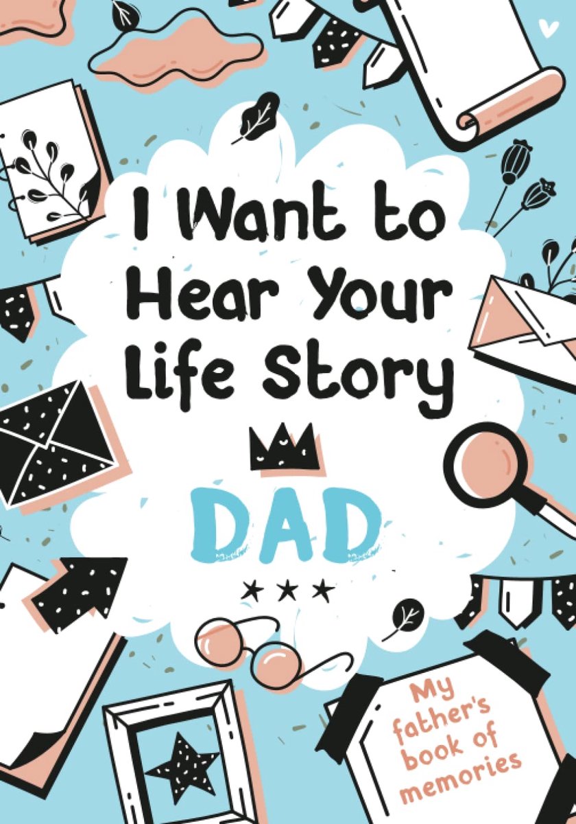 Want to Hear Your Life Story Dad: My father’s book of memories.