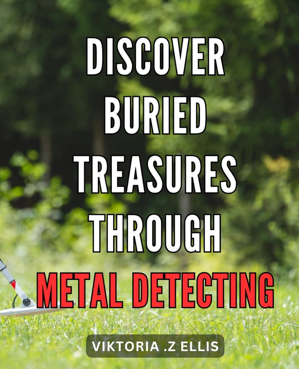 Buried Treasures through Metal Detecting: Unearthing Hidden Riches:
