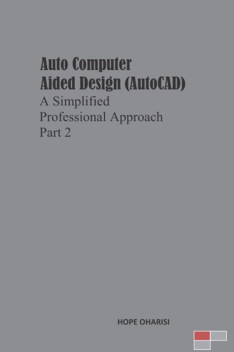 Computer Aided Design (AutoCAD) a Simplified Professional Approach Part 2