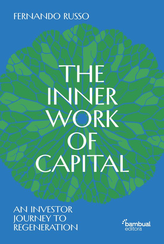 Boekomslag: 'THE INNER WORK OF CAPITAL AN INVESTOR JOURNEY TO REGENERATION' met een groene, bladvormige illustratie op een blauwe achtergrond.