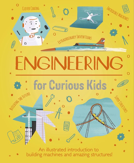 Boek 'ENGINEERING for Curious Kids'. Illustraties van robot, drone, straaljager, achtbaan en bouwtekeningen.