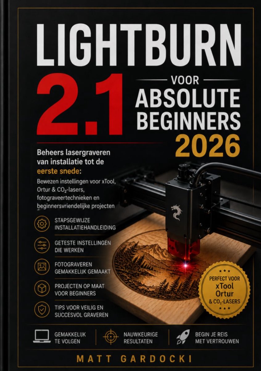 SnelShoppen - LIGHTBURN 2.1 Voor Absolute Beginners 2026: Beheers Lasergraveren, Beproefde Instellingen voor xTool, Ortur en CO2-Lasers, Foto-Etstechn
