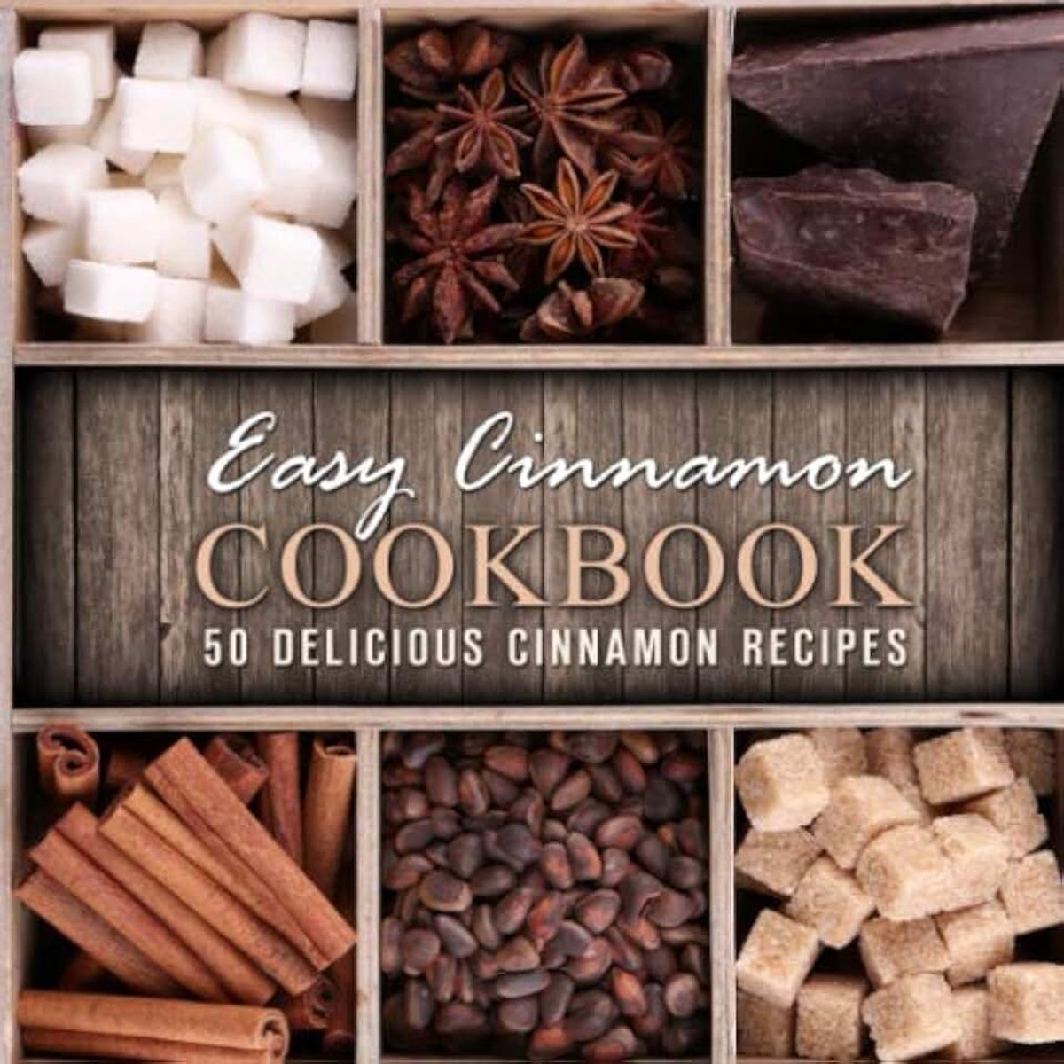 Cinnamon Cookbook: 50 Delicious Cinnamon Recipes (2nd Edition)