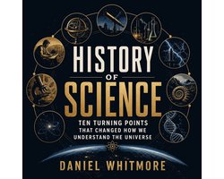 History of Science: Ten Turning Points That Changed How We Understand the Universe