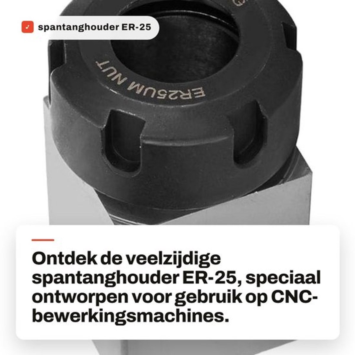 Spantang ER-25 - Spantanghouder - Gereedschapsstaal - Hoge sterkte - Afmeting 6,9x4,5x4,5 cm - Geschikt voor CNC-bewerkingsmachines