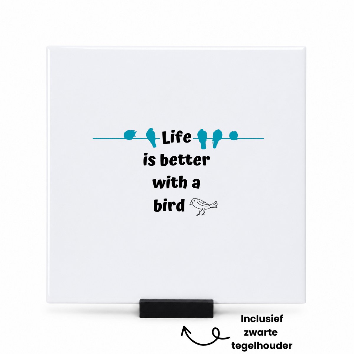 Hacebo life is better with a bird tegeltje met tegelhouder - Vogels - vogel liefhebbers - tegeltjes met tekst - verjaardag - cadeau - kado - geschenk - spreuktegels - 15x15 CM