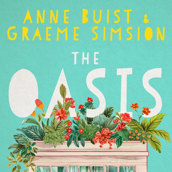 Boekomslag met de titel 'The Oasis' van Anne Buist & Graeme Simsion, met een bloembak vol rode en oranje bloemen.