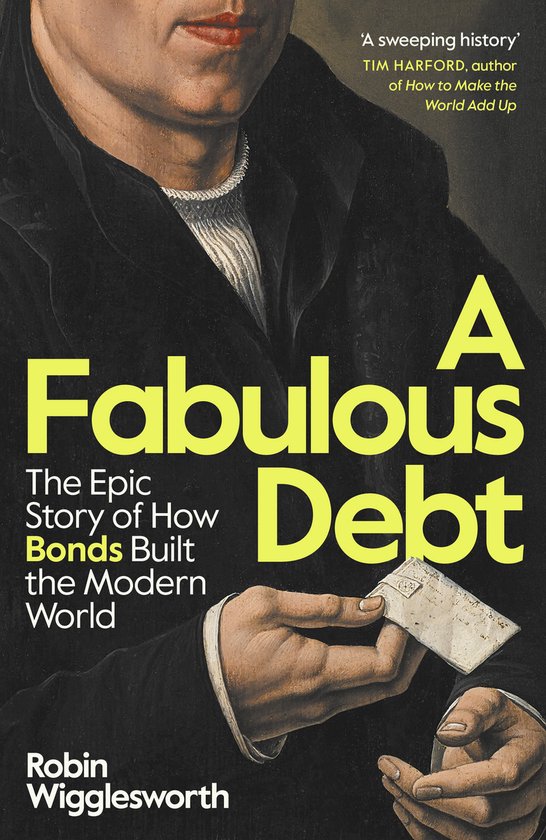 Boekcover 'A Fabulous Debt: The Epic Story of How Bonds Built the Modern World' van Robin Wigglesworth. Een schilderij van een man die een envelop vasthoudt.