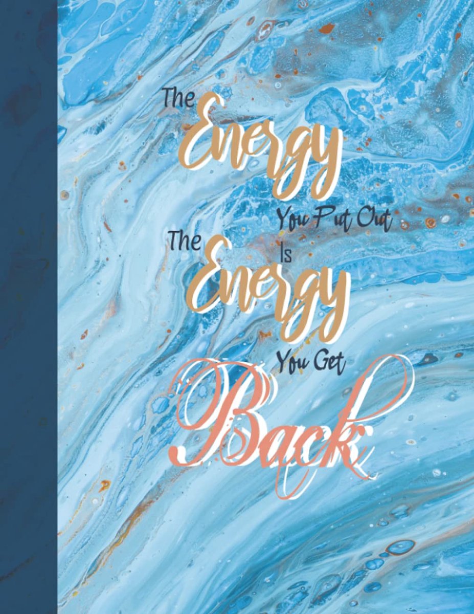 Energy You Put Out Is The Energy You Get Back: Marbel Composition Notebook With Ispirational Quote | Pretty Gold Ocean Blue Marbel | Blank College ... for Girls, Boys, Kids, Teens, Students