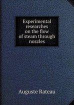 Experimental researches on the flow of steam through nozzles