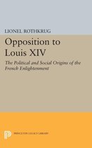 Opposition to Louis XIV - The Political and Social Origins of French Enlightenment