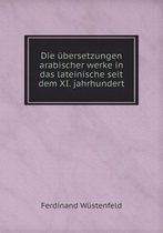 Die ubersetzungen arabischer werke in das lateinische seit dem XI. jahrhundert