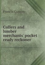 Cullers and lumber merchants' pocket ready reckoner