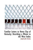 Familiar Letters to Henry Clay of Kentucky