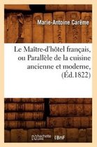 Savoirs Et Traditions- Le Ma�tre-d'H�tel Fran�ais, Ou Parall�le de la Cuisine Ancienne Et Moderne, (�d.1822)
