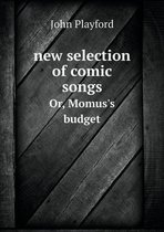 new selection of comic songs Or, Momus's budget