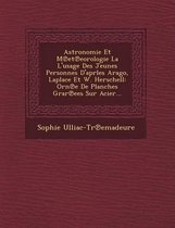 Astronomie Et M Et Eorologie La L'Usage Des Jeunes Personnes D'Aprles Arago, Laplace Et W. Herschell