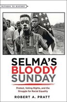 Selma's Bloody Sunday - Protest, Voting Rights, and the Struggle for Racial Equality