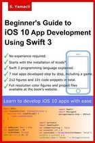 Beginner's Guide to IOS 10 App Development Using Swift 3