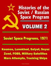 Histories of the Soviet / Russian Space Program: Volume 2: Soviet Space Programs 1971 - Kosmos, Lunokhod, Salyut, Soyuz, Zond, FOBS, Military Satellites, Mars Attempts, Tracking Ships