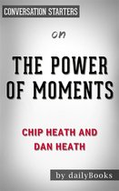The Power of Moments: by Chip Heath and Dan Heath Conversation Starters