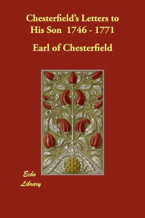 Chesterfield's Letters to His Son 1746 - 1771