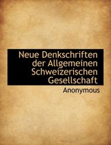 Neue Denkschriften Der Allgemeinen Schweizerischen Gesellschaft