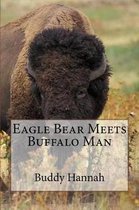 Eagle Bear Meets Buffalo Man