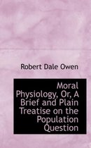 Moral Physiology, Or, a Brief and Plain Treatise on the Population Question