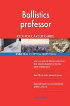 Ballistics Professor Red-Hot Career Guide; 2588 Real Interview Questions