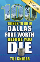 100 Things to Do in Dallas-Fort Worth Before You Die, Second Edition