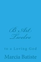 B Art Twelve