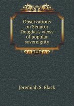 Observations on Senator Douglas's views of popular sovereignty