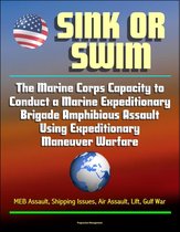 Sink or Swim: The Marine Corps Capacity to Conduct a Marine Expeditionary Brigade Amphibious Assault Using Expeditionary Maneuver Warfare - MEB Assault, Shipping Issues, Air Assault, Lift, Gulf War