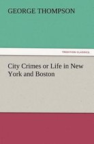 City Crimes or Life in New York and Boston