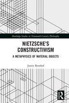 Routledge Studies in Nineteenth-Century Philosophy - Nietzsche's Constructivism