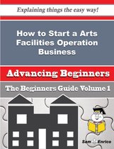 How to Start a Arts Facilities Operation Business (Beginners Guide)
