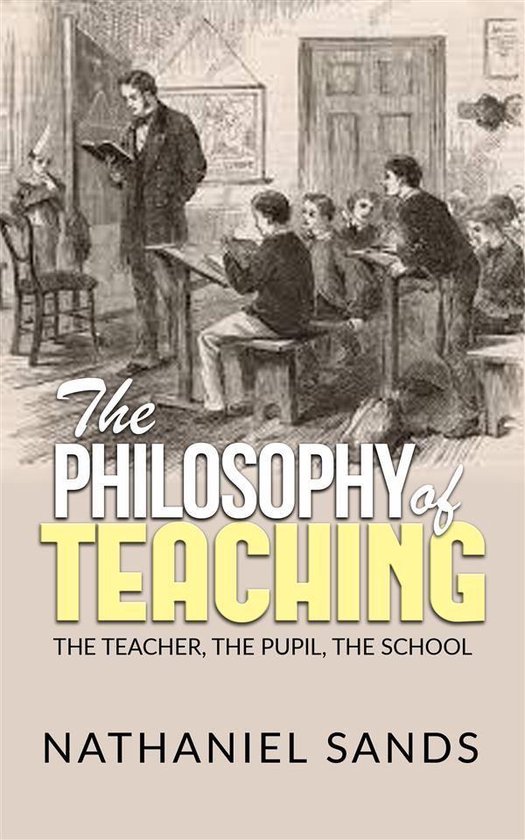 The Philosophy of Teaching - The Teacher, The Pupil, The Sch ... - cover