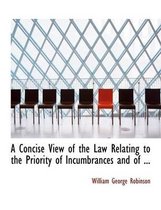 A Concise View of the Law Relating to the Priority of Incumbrances and of ...