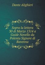 Sopra la lettera 30 di Marzo 1314 a Guide Novello da Polenta Signore di Ravenna
