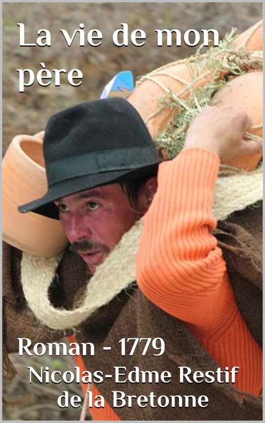 Oeuvres de Nicolas Edme Restif de La Bretonne - La vie de mon père